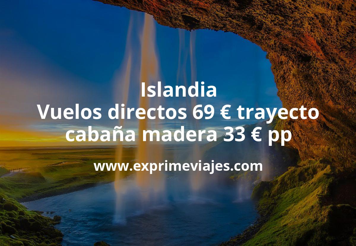 🇮🇸 Islandia: Vuelos directos 69 euros trayecto; cabaña madera por 33 €