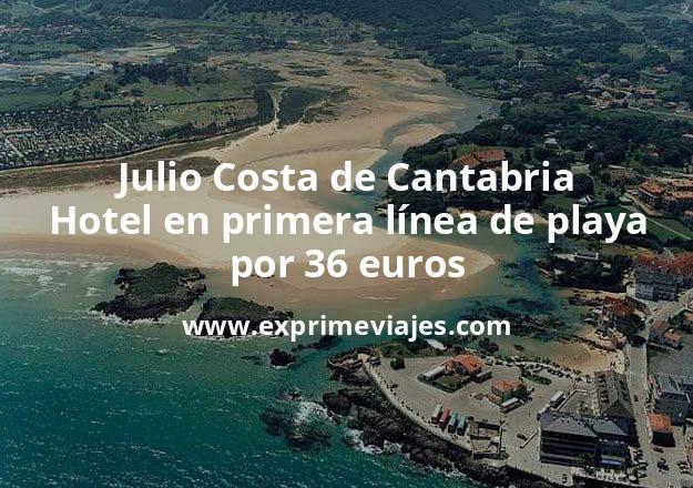 🇪🇸 Julio Costa de Cantabria: Hotel en primera línea de playa por 36 € p.p/noche