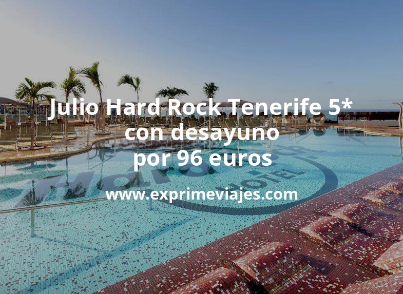🇪🇸 Lujazo! Julio en el Hard Rock Tenerife 5* con desayuno por 96 € p.p/noche