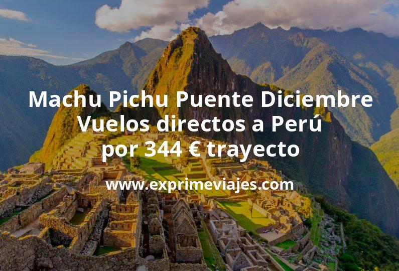 🇵🇪 Machu Pichu Puente Diciembre: Vuelos directos a Perú por 344 euros trayecto