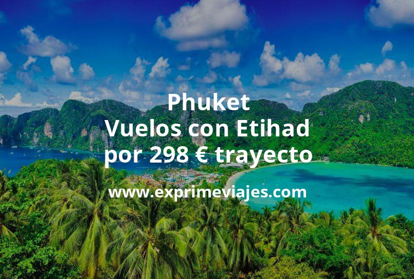 🇹🇭 Vuelos a Phuket con Etihad por 298 euros trayecto