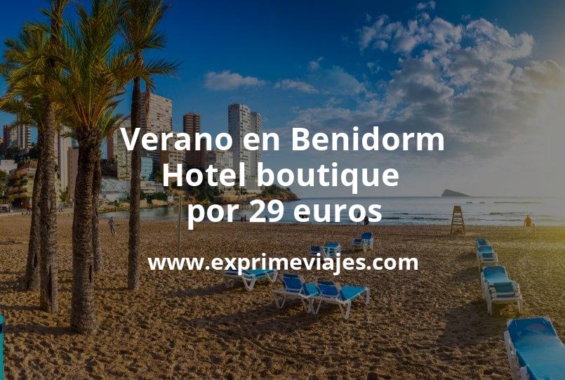 🏨 Verano en Benidorm: Hotel boutique por 29 € p.p/noche
