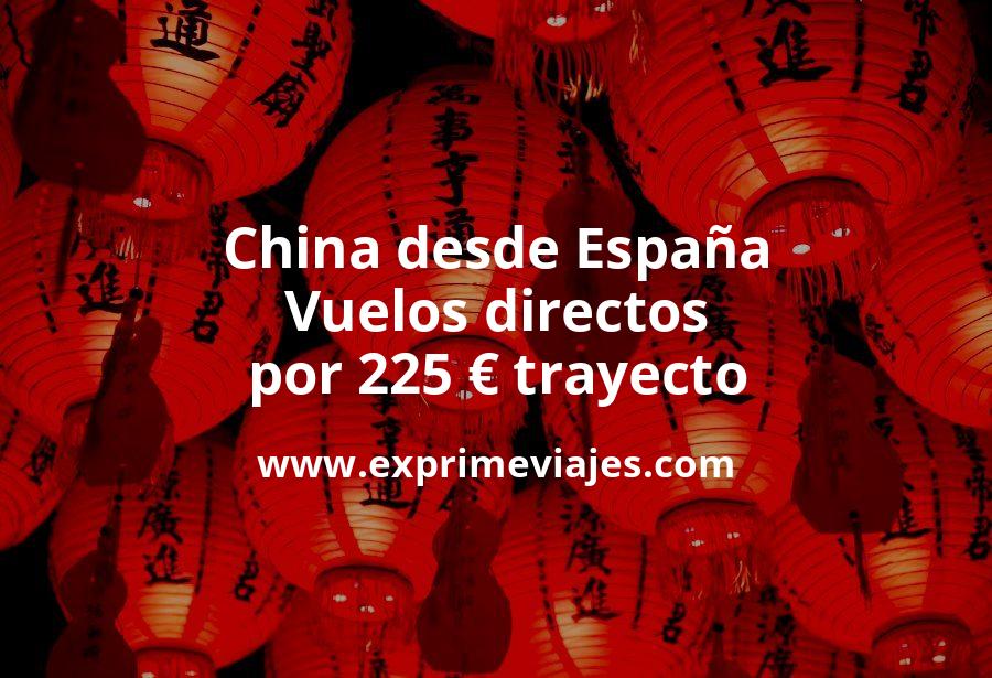 🇨🇳 Vuelos directos a China desde España por 225 euros trayecto
