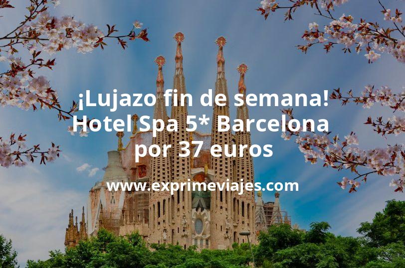 🇪🇸 Lujazo de fin de semana! Hotel Spa 5* Barcelona por 37 € p.p/noche