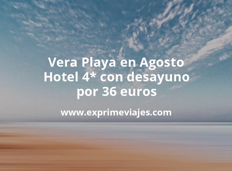 🏖️ Vera Playa en Agosto: Hotel 4* con desayuno por 36 € p.p/noche