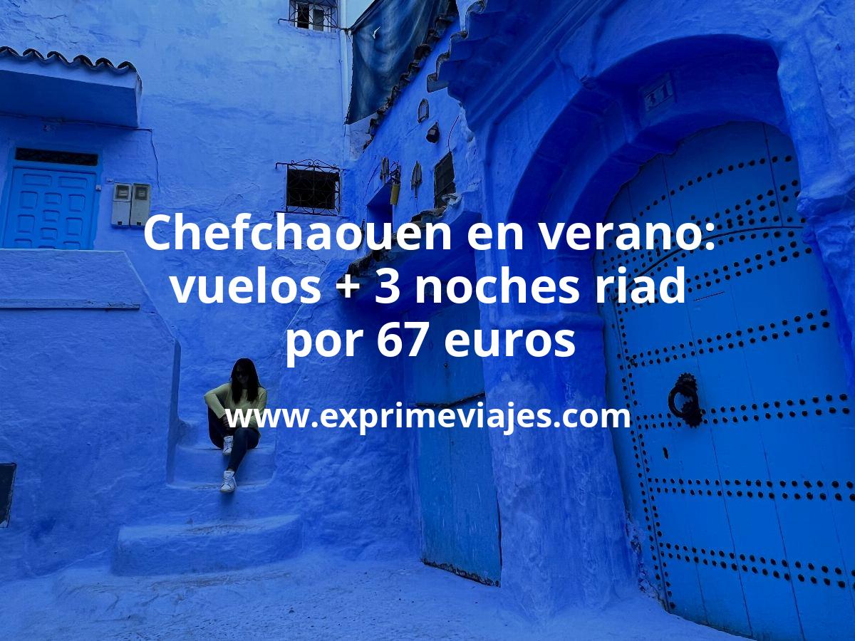 🇲🇦 Corre! Chefchaouen: vuelos + 3 noches en riad por 67 euros