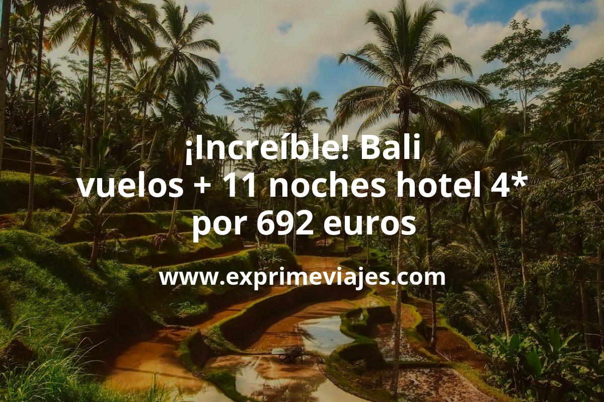 🇮🇩 Bali: vuelos + 11 noches hotel 4* por 692 euros