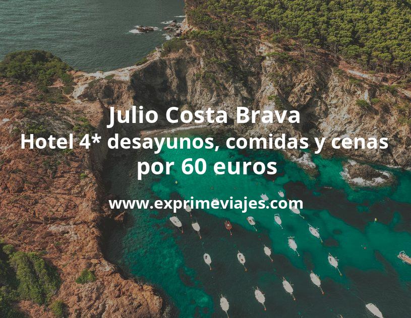 🇪🇸 Julio Costa Brava: Hotel 4* con desayunos, comidas y cenas por 60 € p.p/noche