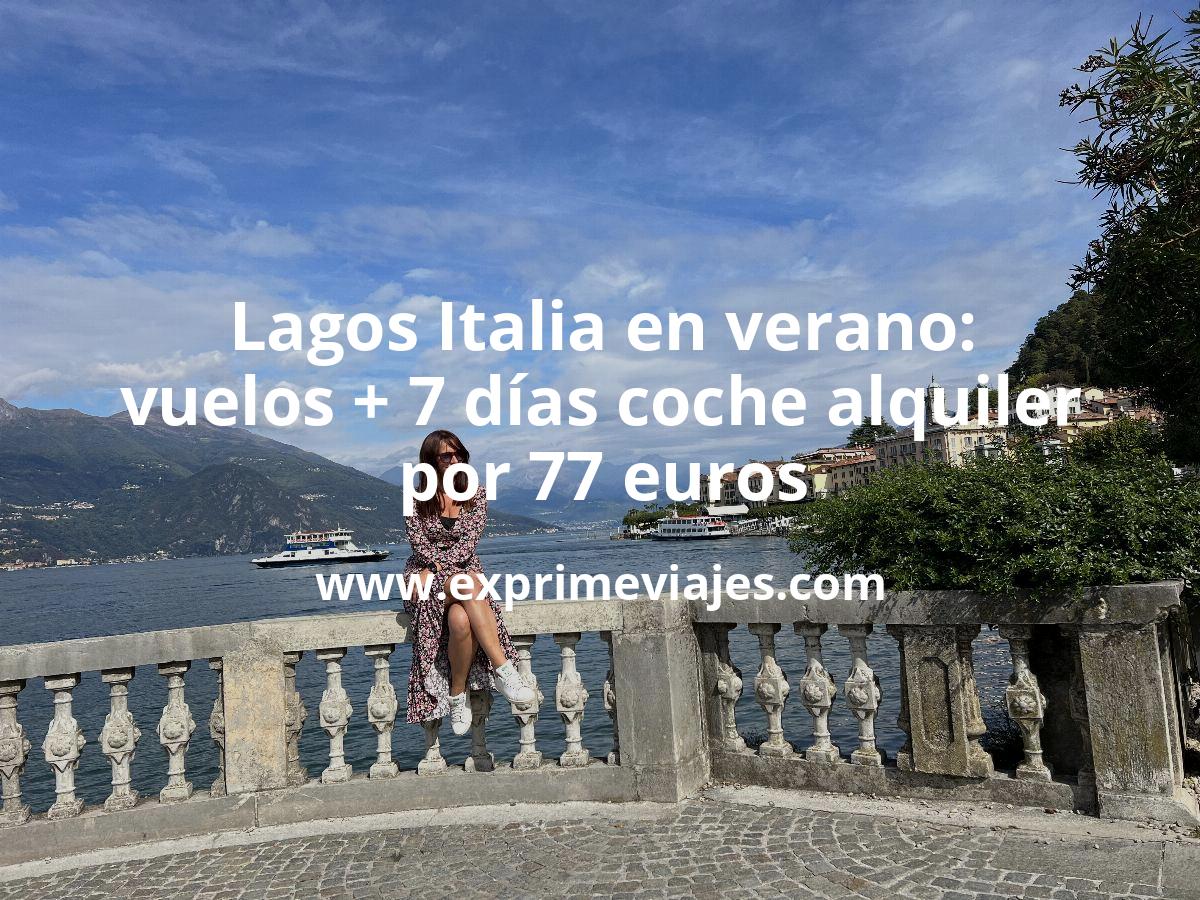 🇮🇹 Corre! Verano Lagos de Italia: Vuelos + Coche 7 días por 77 euros p.p