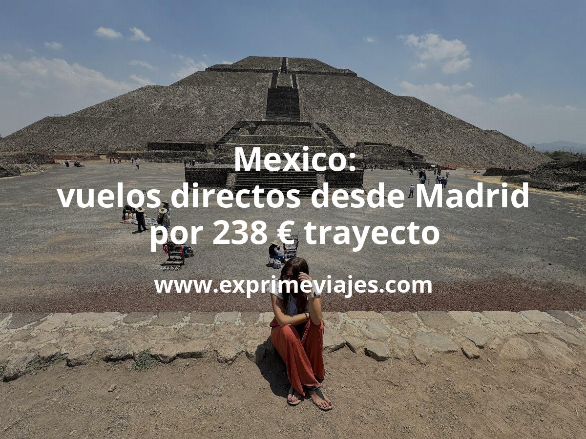 🇲🇽 México: Vuelos directos desde Madrid por 238 euros trayecto
