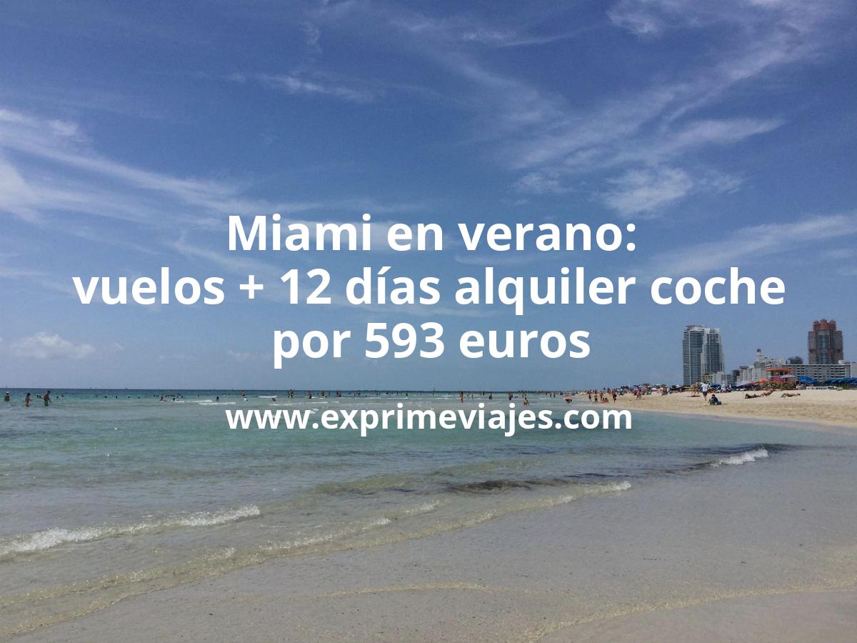 🇺🇸 Bombazo! Miami en verano: Vuelos directos + 12 días de coche por 593 euros