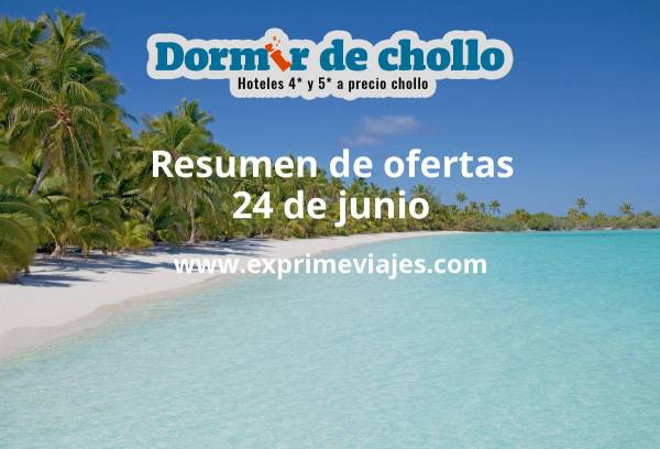 ✈️ Resumen de ofertas de Dormir de Chollo – 24 de junio