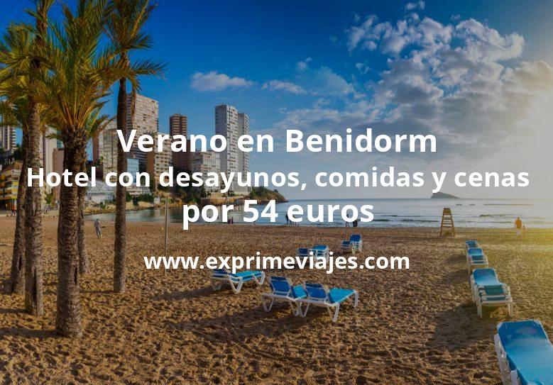 🏨 Verano en Benidorm: Hotel con desayunos, comidas y cenas por 54 € p.p/noche