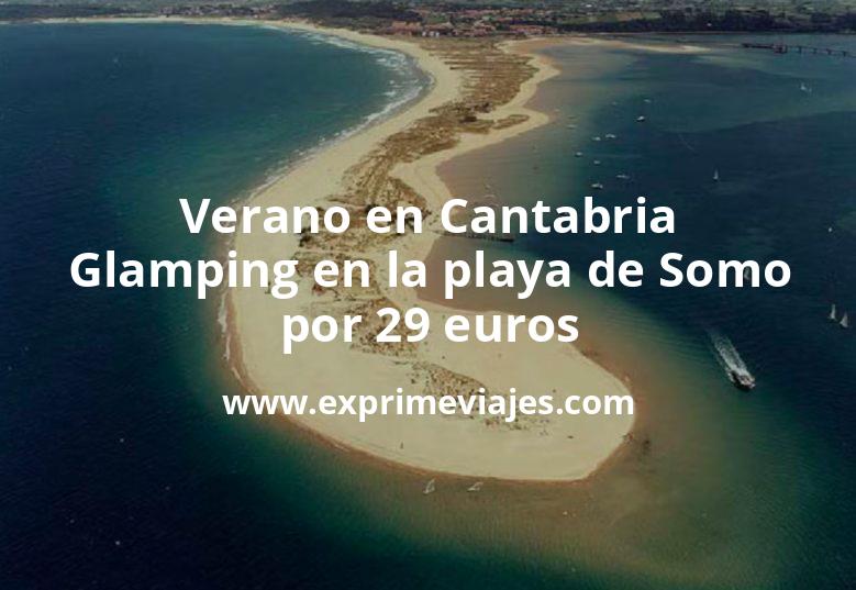 🇪🇸 Verano en Cantabria: Glamping en la playa de Somo por 29 € p.p/noche