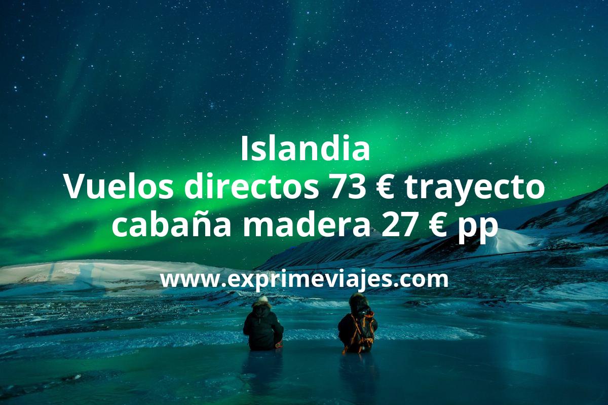 🇮🇸 Auroras Boreales Islandia: Vuelos directos 73 euros trayecto; cabaña madera por 27 €