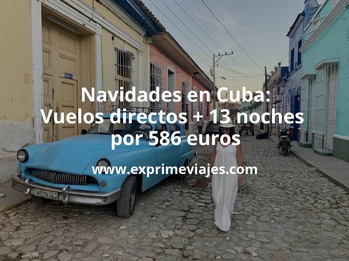 🇨🇺 Navidades en Cuba: Vuelos directos + 13 noches por 586 euros