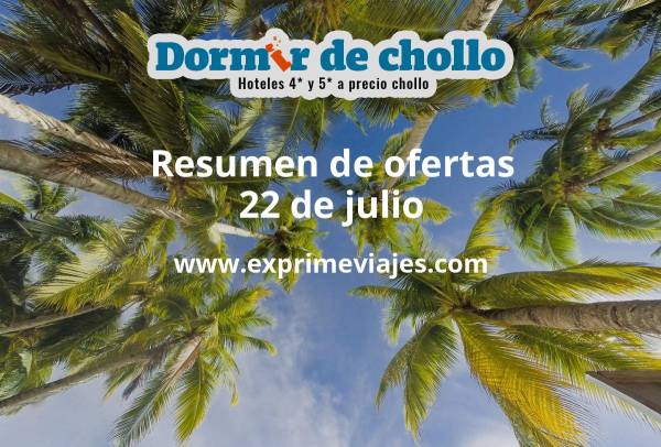 ✈️ Resumen de ofertas de Dormir de Chollo – 22 de julio