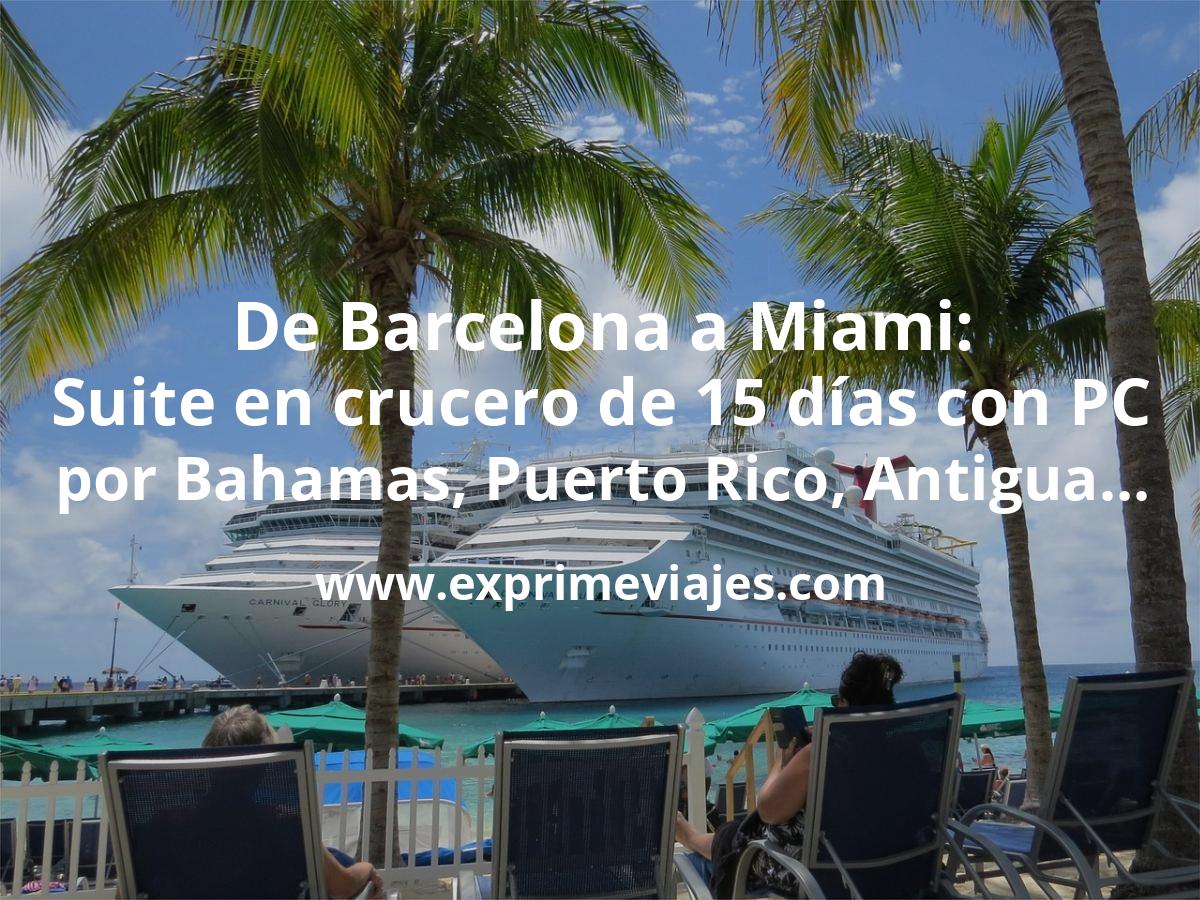 🇺🇸 Mitad de precio! De Barcelona a Miami: Suite en crucero de 15 días con Pensión Completa por Bahamas, Puerto Rico…