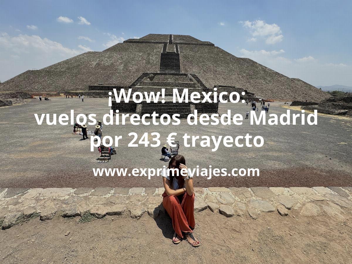 🇲🇽 México: Vuelos directos desde Madrid por 243 euros trayecto