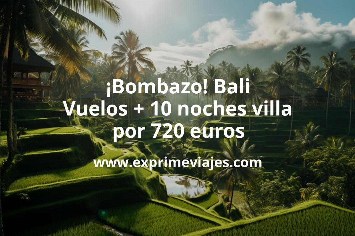 🇮🇩 Bombazo! Bali: vuelos + 10 noches en villa por 720 euros