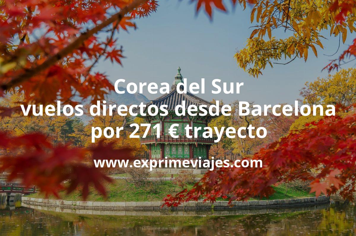 🇰🇷 Corea: Vuelos directos a Seúl desde Barcelona por 271 euros trayecto