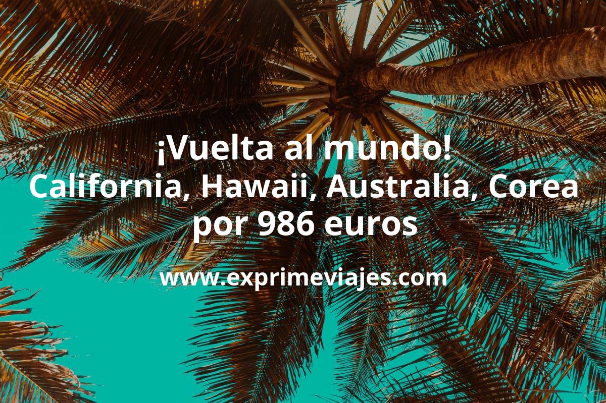 🇸🇬 Vuelta al Mundo! Vuelos a California, Hawaii, Australia y Corea por 986 euros