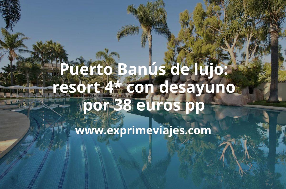 🏨 Puerto Banús de lujo: resort 4* con desayuno por 38 € p.p/noche