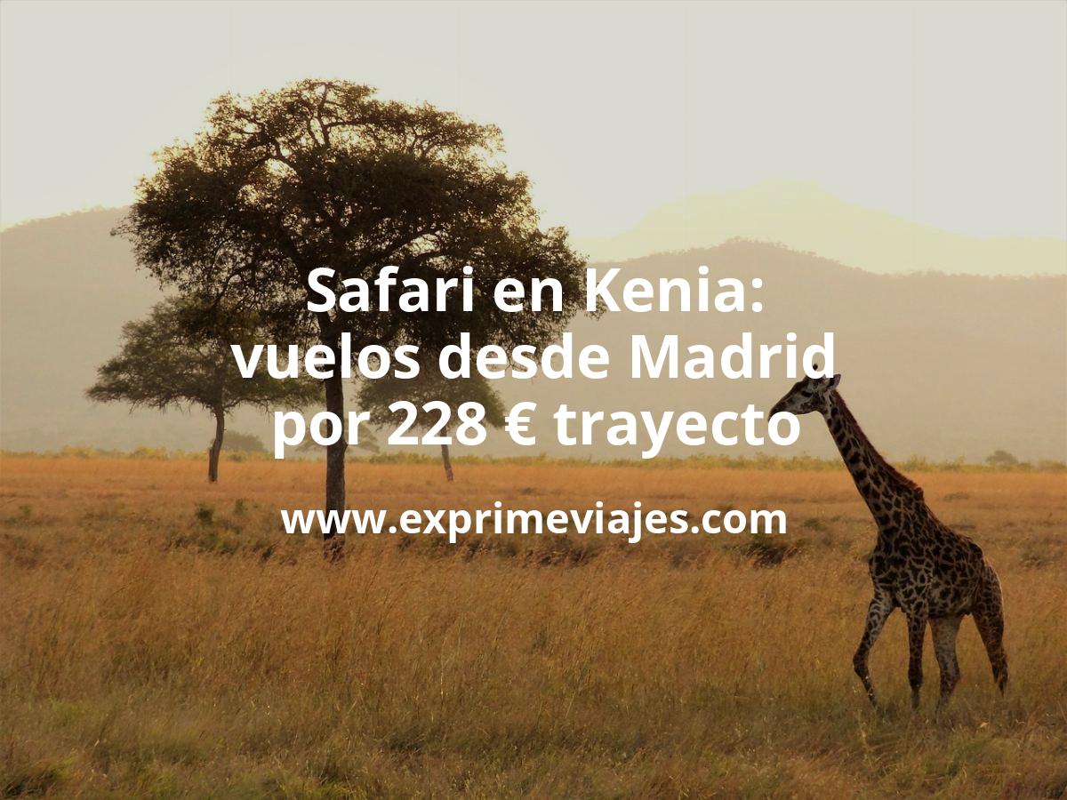 🇰🇪 Safari en Kenia: Vuelos desde Madrid por 228 euros trayecto