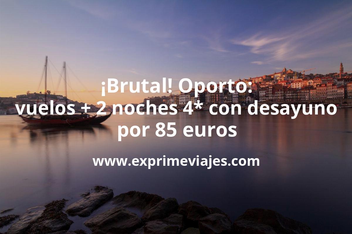 🇵🇹 Oporto: Vuelos + 2 noches hotel 4* con desayuno por 85 euros