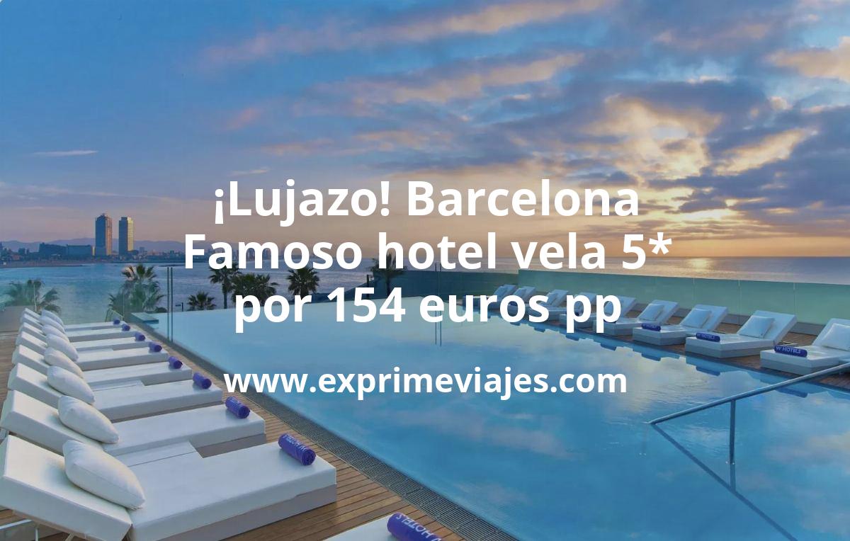 🇪🇸 Lujazo! Barcelona: Famoso hotel vela 5* por 154 € p.p/noche