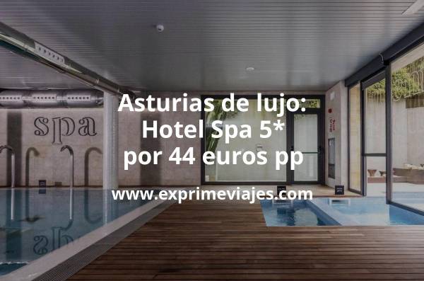 🇪🇸 Asturias de lujo : Hotel Spa 5* por 44 € p.p/noche