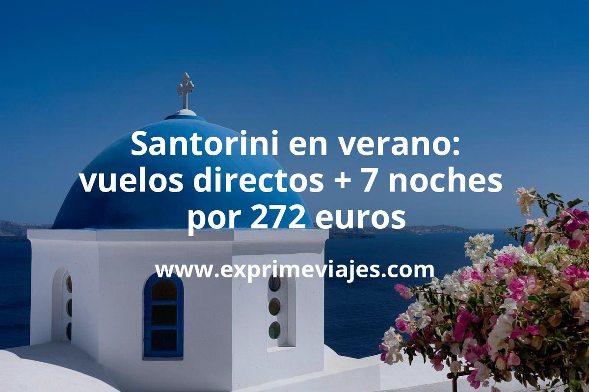 🇬🇷 Corre! Santorini en verano: Vuelos directos + 7 noches por 272 euros