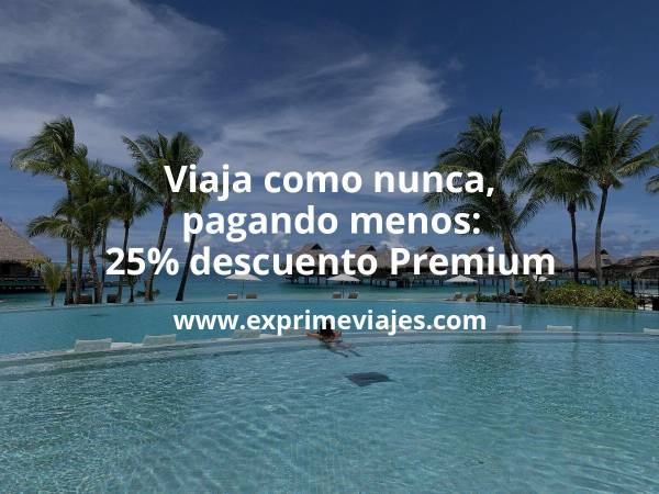 ✈️ Últimas horas! Cupón 25% de descuento en Exprime Viajes Premium