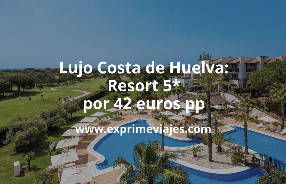 🏨 Vacaciones de lujo Costa de Huelva: Resort 5* por 42 € p.p/noche