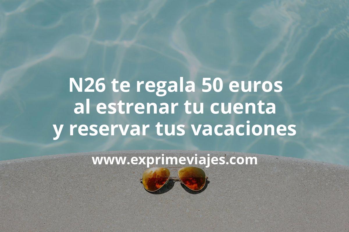 💳 N26 te devuelve 50 € para tus vacaciones de verano