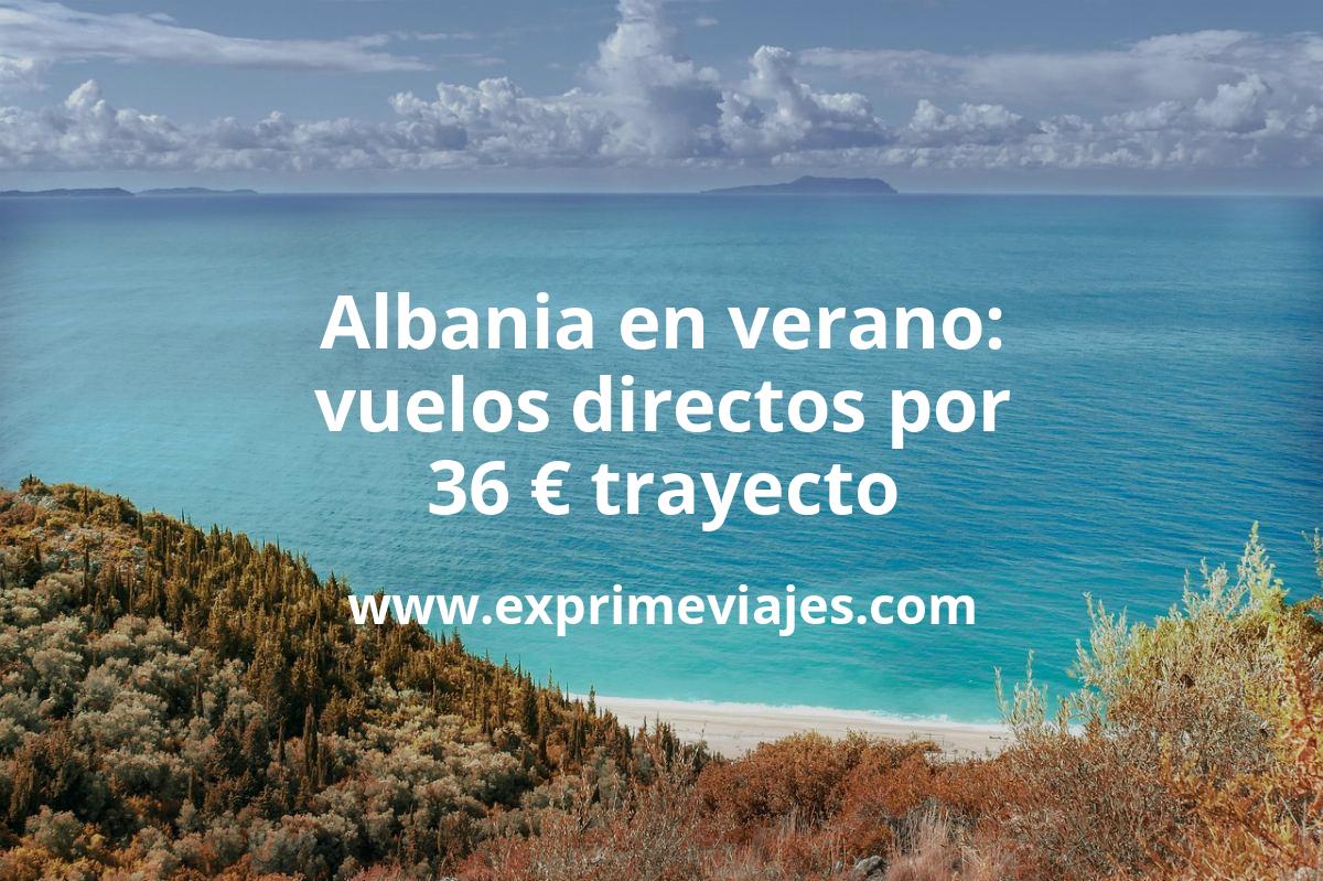 🇦🇱 Vuelos a Albania en verano por 36 € trayecto