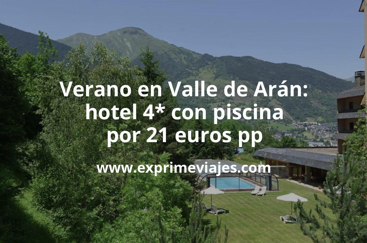 🏨 Rápido! Verano en Valle de Arán: Hotel 4* por 21 € p.p/noche