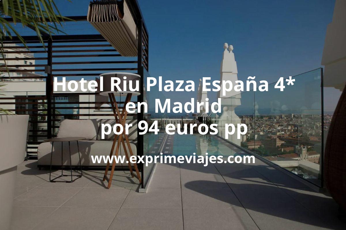 🇪🇸 Famoso hotel Riu Plaza España de Madrid con desayuno y acceso al Sky Bar gratis por 94 € p.p/noche