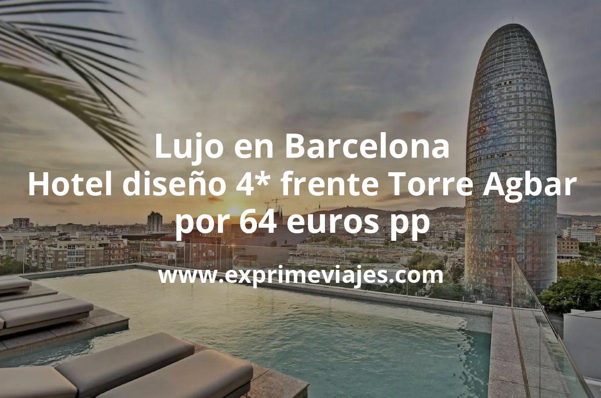 🇪🇸 Lujo Barcelona: Hotel de diseño 4* frente a la Torre Agbar por 64 € p.p/noche