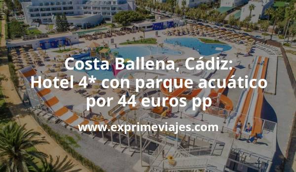 🇪🇸 Costa Ballena: Hotel 4* con parque acuático y spa por 44 € p.p/noche