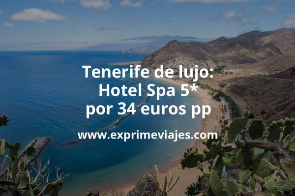 🇪🇸 Tenerife de lujo: Hotel Spa 5* por 34 € p.p/noche