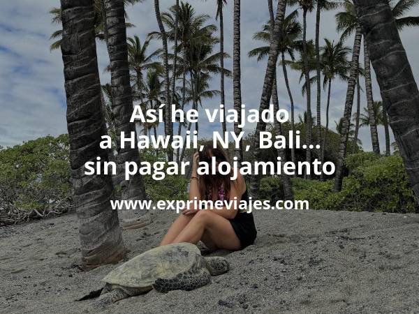 🇺🇸 Así he viajado a Hawaii, Nueva York, Bali… sin pagar alojamiento