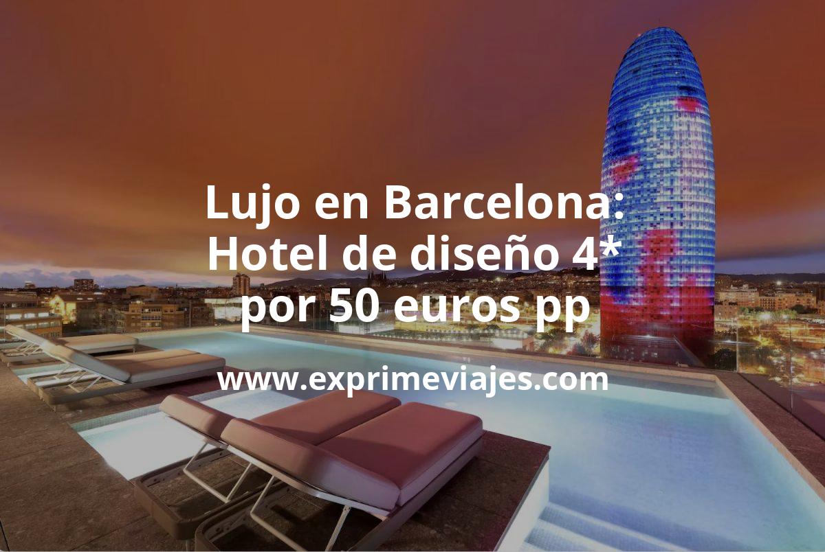 🇪🇸 Lujo Barcelona: Hotel de diseño 4* frente a la Torre Agbar por 50 € p.p/noche