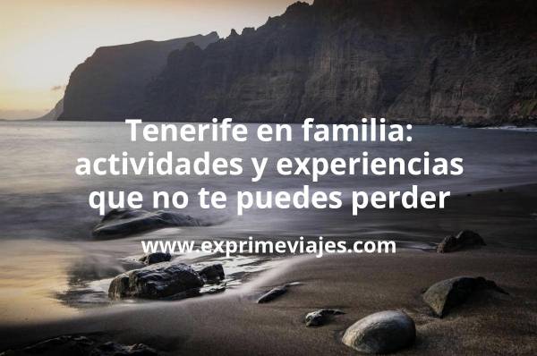🇪🇸 Tenerife en familia: actividades y experiencias que no te puedes perder