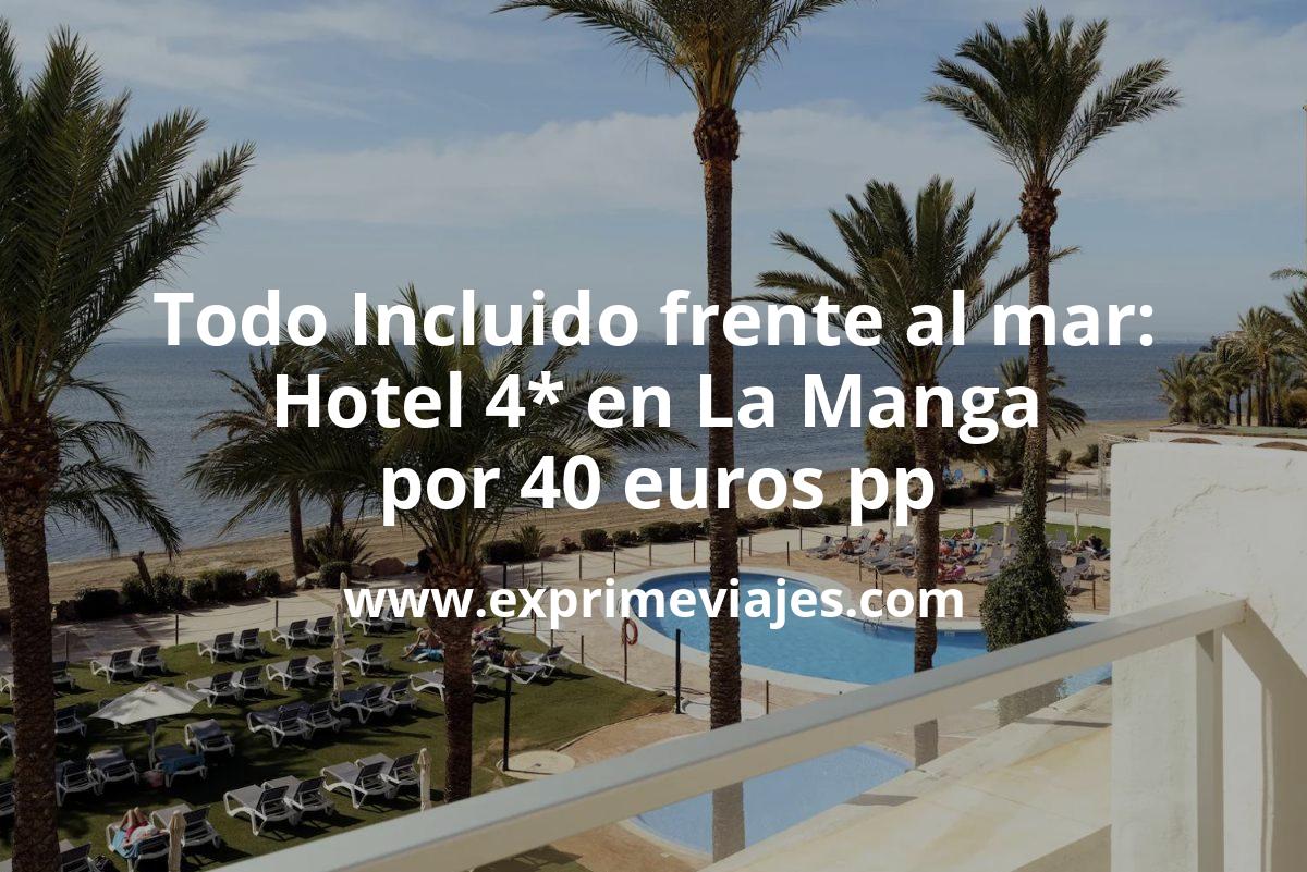 🇪🇸 Todo Incluido en hotel 4* frente al mar en La Manga por 40 € p.p/noche