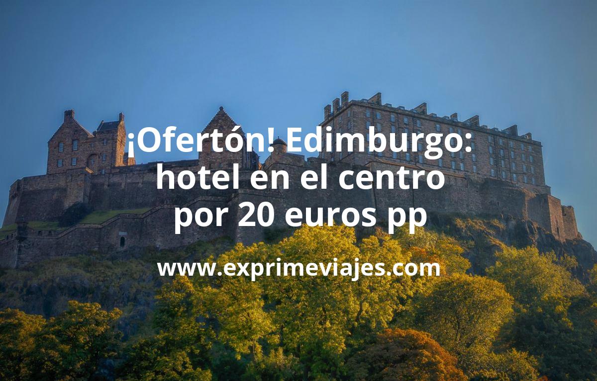 🇬🇧 Edimburgo: Hotel en el centro por 20 euros pp
