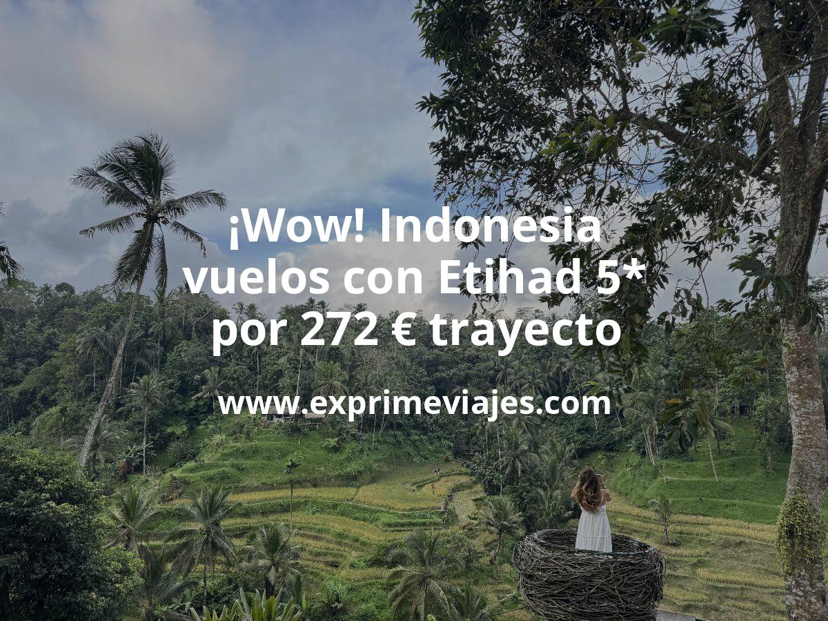 🇮🇩 Indonesia: Vuelos con Etihad por 272 euros trayecto