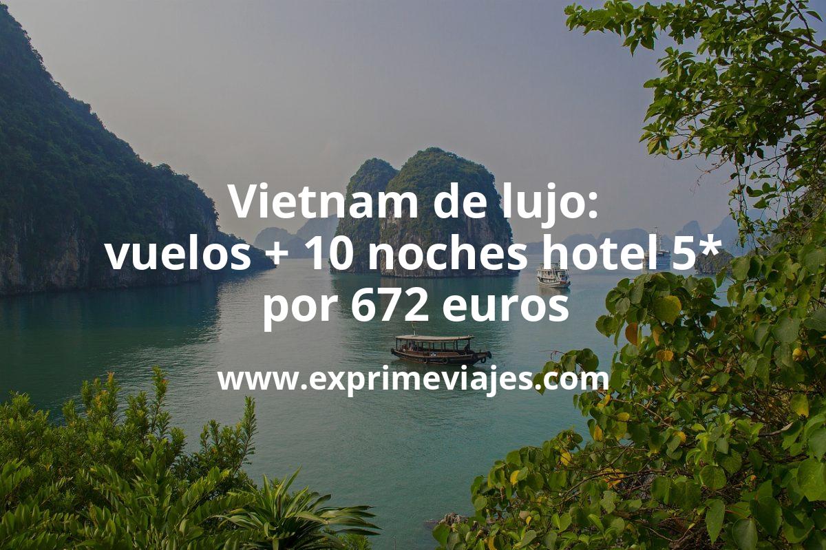 🇻🇳 Vietnam de lujo: vuelos + 10 noches hotelazo 5* frente al mar por 672 euros