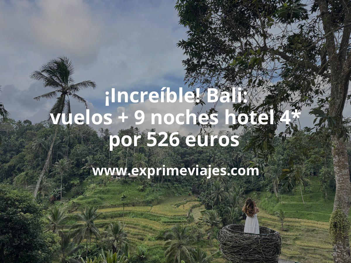 🇮🇩 Bali: vuelos + 9 noches hotel 4* por 524 euros