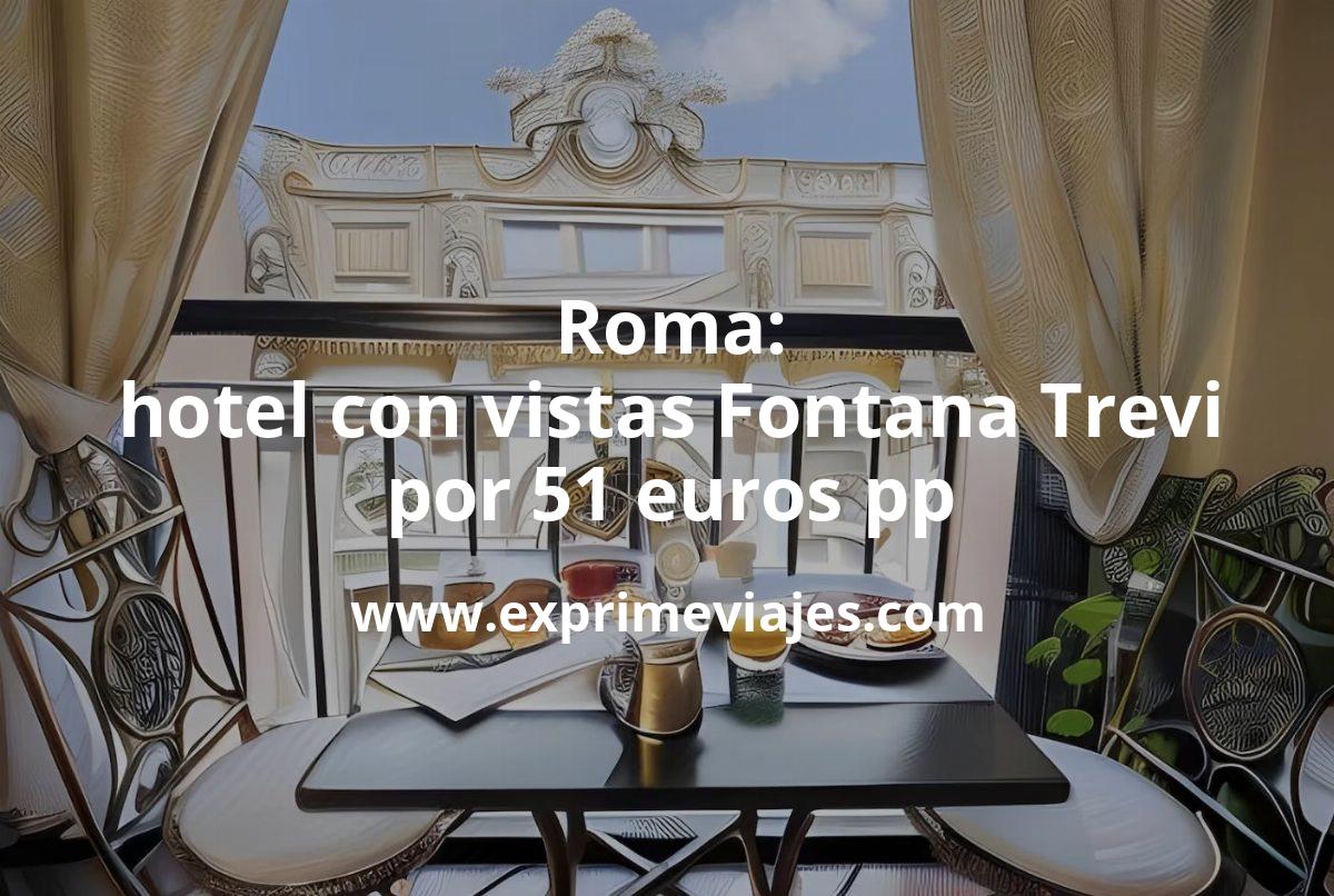 🇮🇹 Roma: hotel con vistas a la Fontana de Trevi por 51 euros pp